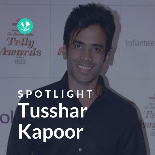 Tusshar Kapoor - Spotlight