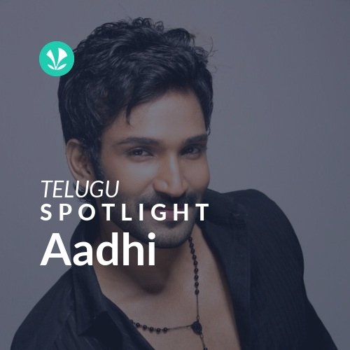 Aadhi - Spotlight