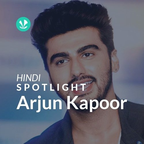 Arjun Kapoor - Spotlight