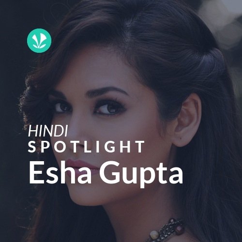 Esha Gupta - Spotlight