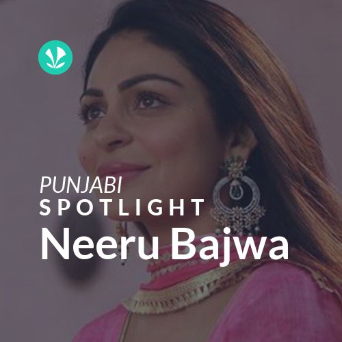 Neeru Bajwa - Spotlight