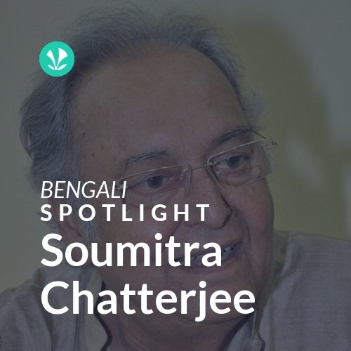 Soumitra Chatterjee - Spotlight