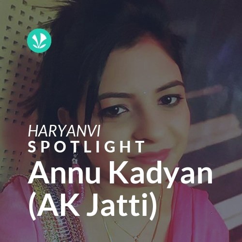Annu Kadyan (AK Jatti) - Spotlight