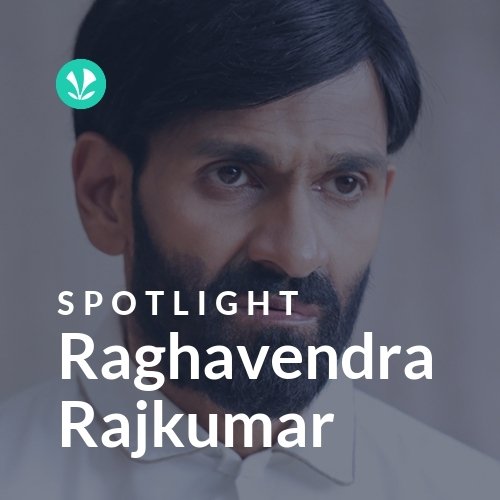 Raghavendra Rajkumar - Spotlight