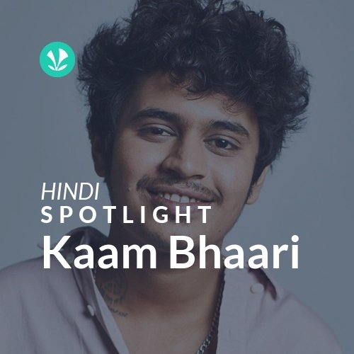 Kaam Bhaari - Spotlight