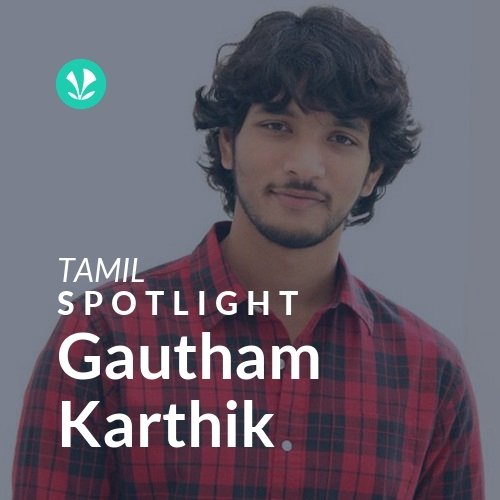 Gautham Karthik - Spotlight