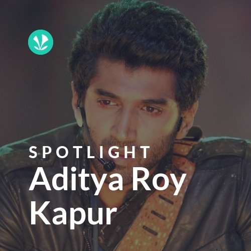 Aditya Roy Kapur - Spotlight