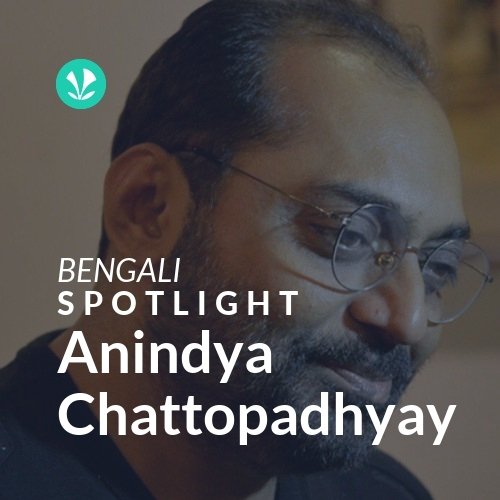 Anindya Chattopadhyay - Spotlight - Latest Bengali Songs Online - JioSaavn