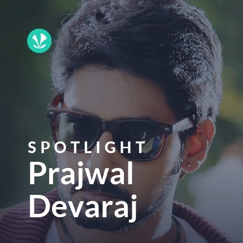 Prajwal Devaraj - Spotlight