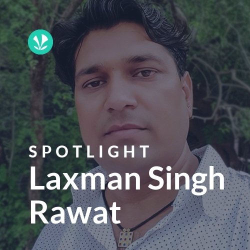Laxman Singh Rawat - Spotlight
