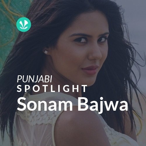 Sonam Bajwa - Spotlight