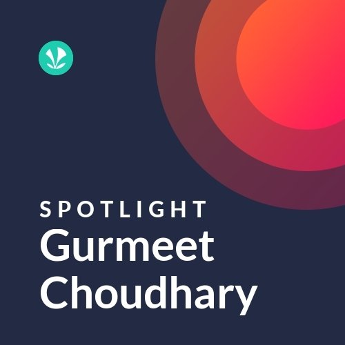 Gurmeet Choudhary - Spotlight