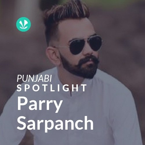 Parry Sarpanch - Spotlight