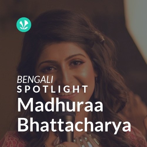 Madhuraa Bhattacharya Spotlight Latest Bengali Songs Online Jiosaavn