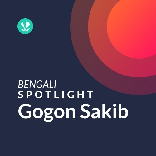 Gogon Sakib - Spotlight