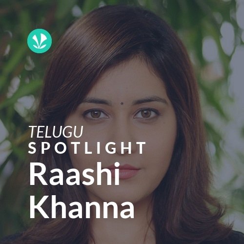 Raashi Khanna - Spotlight