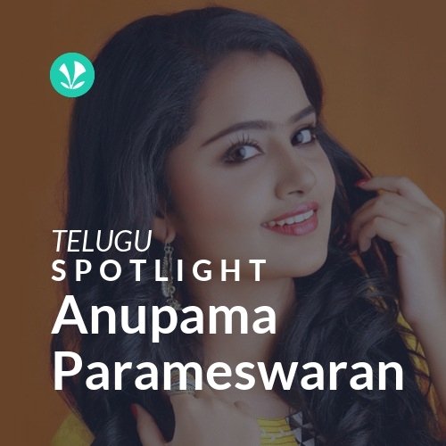 Anupama Parameswaran - Spotlight