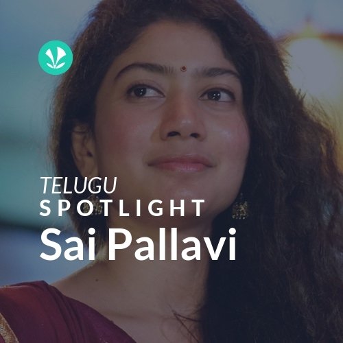 Sai Pallavi - Spotlight - Latest Telugu Songs Online - JioSaavn