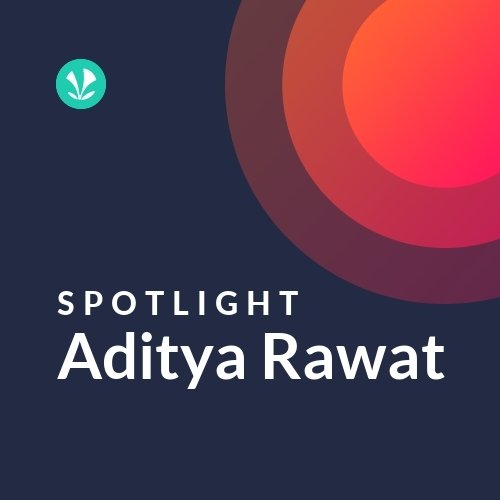 Aditya Rawat - Spotlight