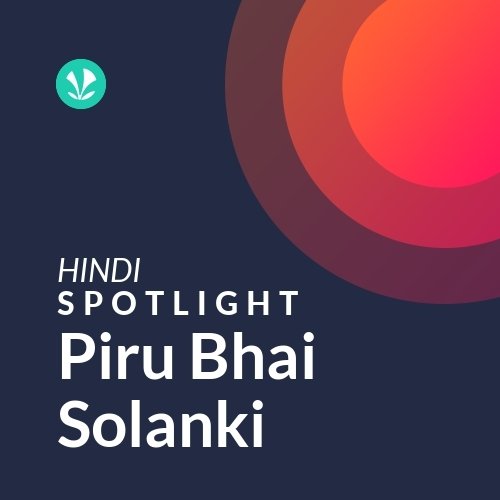 Piru Bhai Solanki - Spotlight