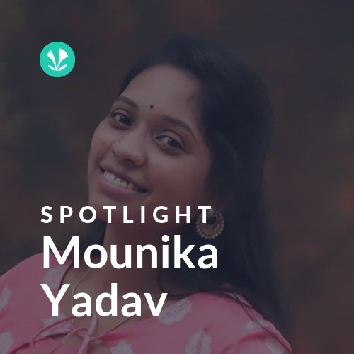 Mounika Yadav - Spotlight