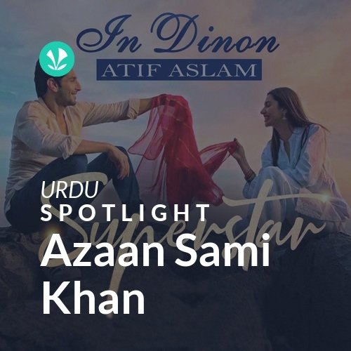 Azaan Sami Khan - Spotlight - Latest Urdu Songs Online - JioSaavn