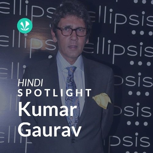Kumar Gaurav - Spotlight