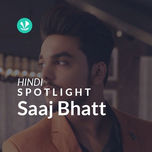 Saaj Bhatt - Spotlight