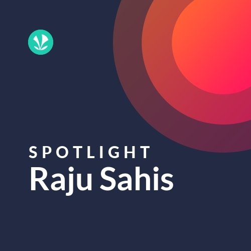Raju Sahis - Spotlight