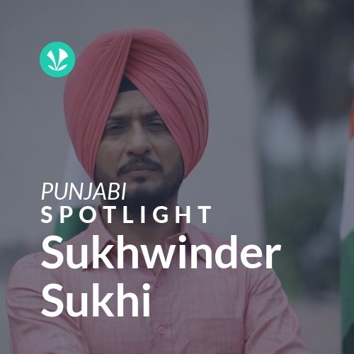 Sukhwinder Sukhi - Spotlight