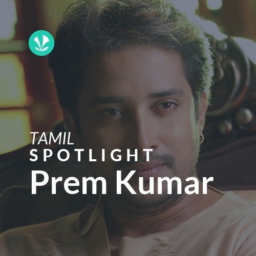 Prem Kumar - Spotlight