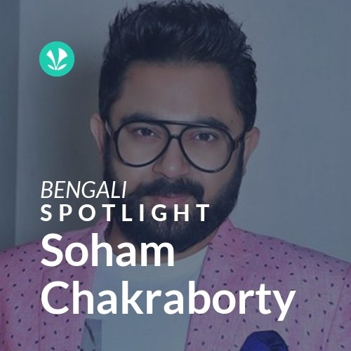Soham Chakraborty Spotlight Latest Bengali Songs Online JioSaavn