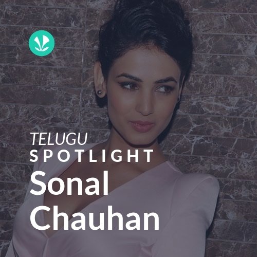 Sonal Chauhan - Spotlight