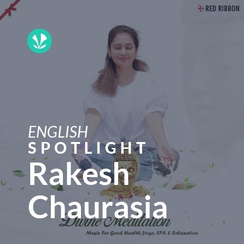 Rakesh Chaurasia Spotlight Latest Songs Online JioSaavn