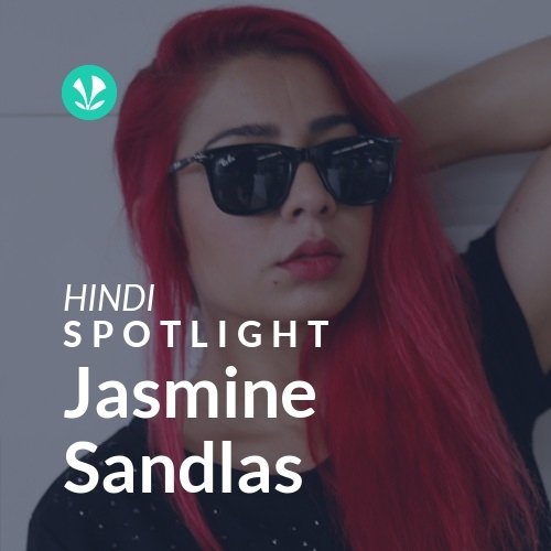 Jasmine Sandlas - Spotlight