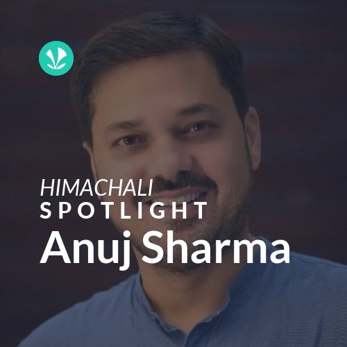 Anuj Sharma - Spotlight