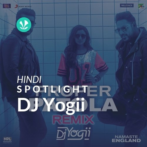 DJ Yogii - Spotlight - Latest Hindi Songs Online - JioSaavn