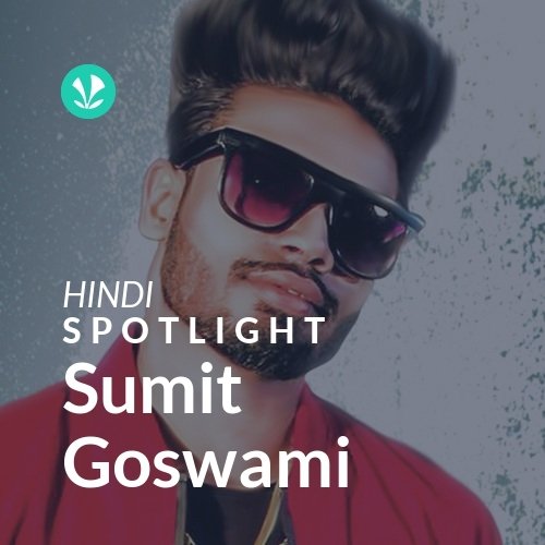 Sumit Goswami - Spotlight