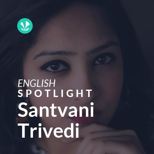 Santvani Trivedi - Spotlight