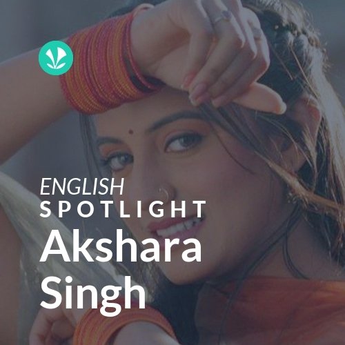 Akshara Singh - Spotlight