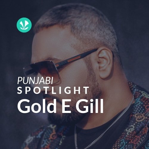 Gold E Gill - Spotlight - Latest Punjabi Songs Online - JioSaavn