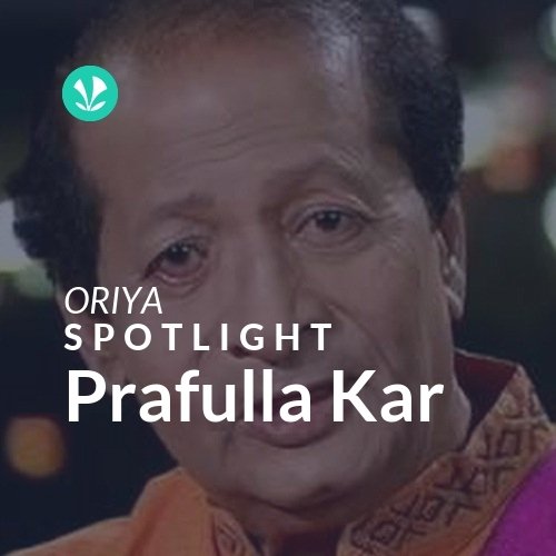 Prafulla Kar - Spotlight