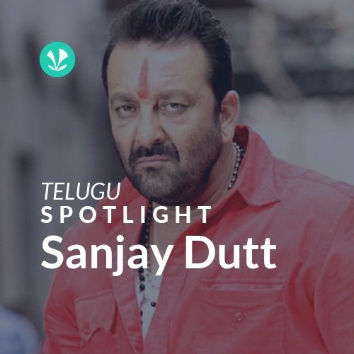 Sanjay Dutt - Spotlight