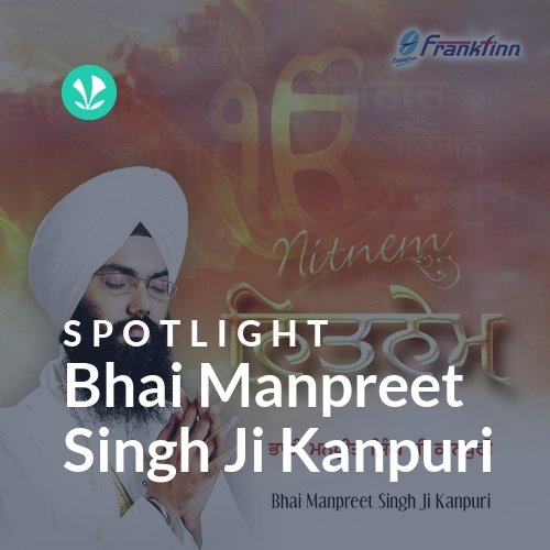 Bhai Manpreet Singh Ji Kanpuri - Spotlight