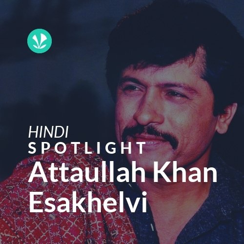 Attaullah Khan Esakhelvi - Spotlight