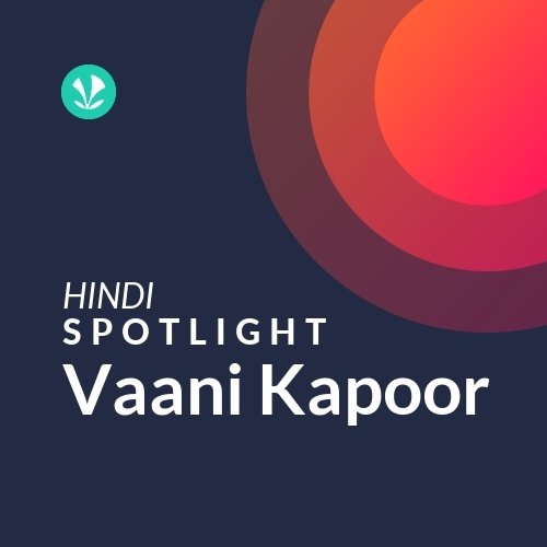 Vaani Kapoor - Spotlight