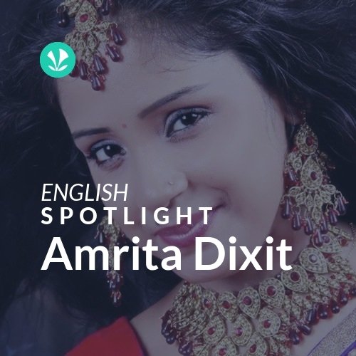 Amrita Dixit - Spotlight