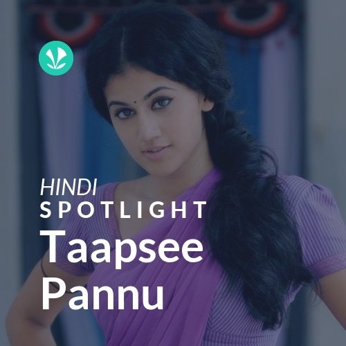 Taapsee Pannu - Spotlight