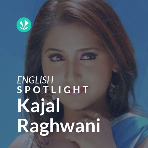 Kajal Raghwani - Spotlight