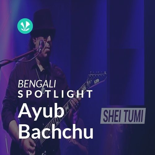 Ayub Bachchu - Spotlight